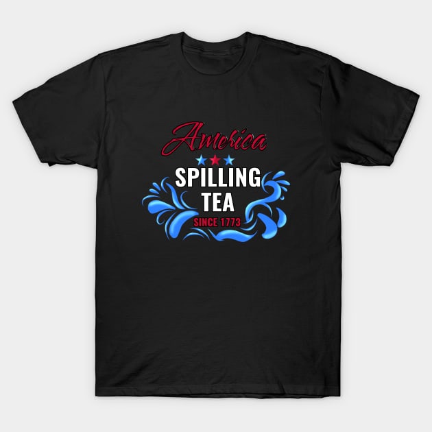 America spilling tea since 1773 T-Shirt by Saishaadesigns